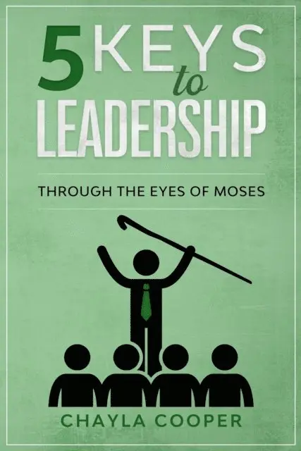 Chayla Cooper - 5 Keys To Leadership Through The Eyes Of Moses, E-bok. Tillgänglighet: Lägg i varukorg