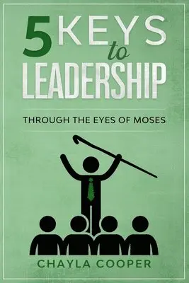 Chayla Cooper - 5 Keys To Leadership: Through The Eyes Of Moses, Häftad. Tillgänglighet: Lägg i varukorg