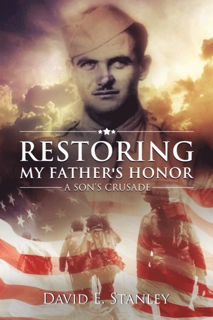 David E. Stanley - Restoring My Father's Honor: A Son's Crusade, E-bok