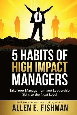 Allen E Fishman - 5 Habits of High Impact Managers, Häftad. Tillgänglighet: Lägg i varukorg