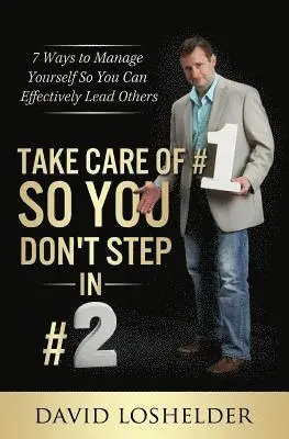 David Loshelder - Take Care of #1 So You Don't Step In #2: 7 Ways to Manage Yourself So You Can Effectively Lead Others, Häftad. Tillgänglighet: Lägg i varukorg