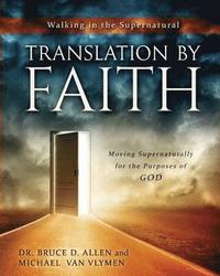 Translation by Faith: Moving Supernaturally for the Purposes of God
