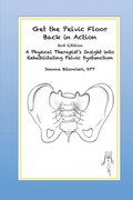 Get the Pelvic Floor Back in Action: A Physical Therapist's Insight into Rehabilitating Pelvic Dysfunction
