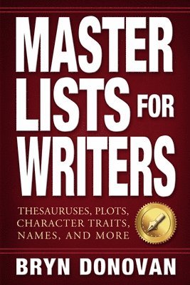 Bryn Donovan - Master Lists for Writers: Thesauruses, Plots, Character Traits, Names, and More, Häftad