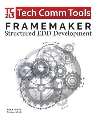 Matt R. Sullivan - FrameMaker Structured EDD Development Workbook (2017 Edition): Updated for FrameMaker 2017 Release, Häftad. Tillgänglighet: Lägg i varukorg