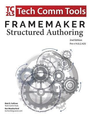 Matt R. Sullivan, Ken Weatherford - FrameMaker Structured Authoring Workbook (2017 Edition): Updated for FrameMaker 2017 Release, Second Edition, Häftad. Tillgänglighet: Lägg i varukorg