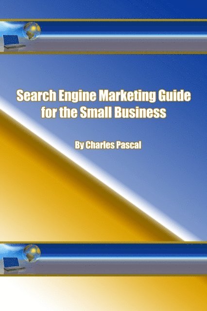 Charles Pascal - Search Engine Marketing Guide for the Small Business, E-bok