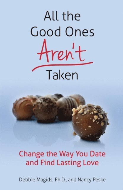 Nancy Peske, Debbie Magids - All the Good Ones Aren't Taken: Change the Way You Date and Find Lasting Love, E-bok