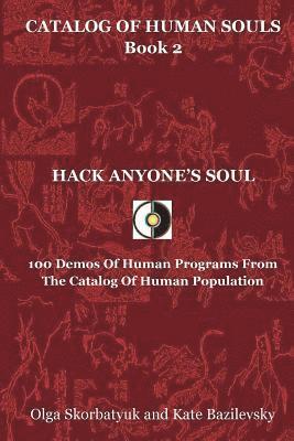 Kate Bazilevsky - Hack Anyone's Soul: 100 Demos Of Human Programs From The Catalog Of Human Population, Häftad