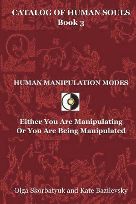 Kate Bazilevsky - Human Manipulation Modes: Either You Are Manipulating Or You Are Being Manipulated, Häftad