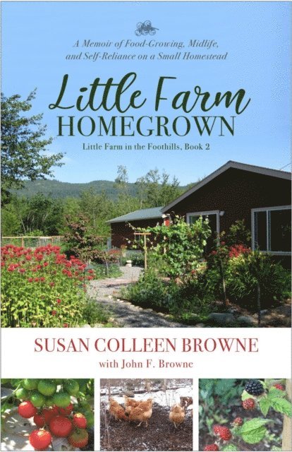 John F. Browne, Susan Colleen Browne - Little Farm Homegrown: A Memoir of Food-Growing, Midlife, and Self-Reliance on a Small Homestead, E-bok. Tillgänglighet: Lägg i varukorg