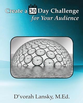 D'Vorah Lansky - Create a 30 Day Challenge for Your Audience: Boost Your Business by Sharing Your Knowledge and Expertise, Häftad. Tillgänglighet: Lägg i varukorg