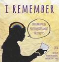 I Remember: Indianapolis Youth Write about Their Lives 2016