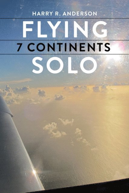 Harry R Anderson - Flying 7 Continents Solo, E-bok