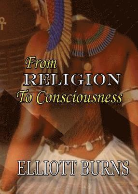 Elliott Burns, Keith Thomas Walker - From Religion to Consciousness, Häftad
