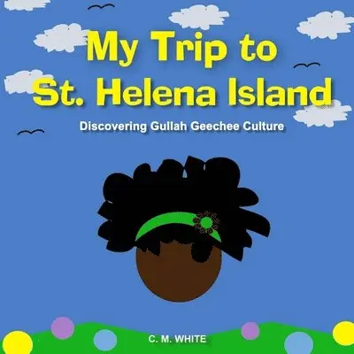 C. M. White - My Trip to St Helena Island: Discovering Gullah Geechee Culture, Häftad. Tillgänglighet: Lägg i varukorg