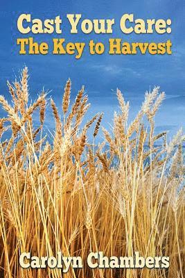 Carolyn Chambers - Cast Your Care: The Key to Harvest, Häftad