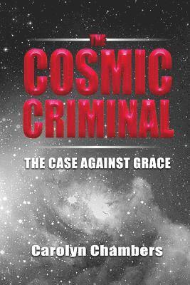 Carolyn Chambers - The Cosmic Criminal: The Case Against Grace, Häftad