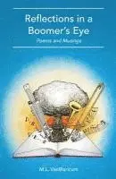 M. L. Vanblaricum - Reflections in a Boomer's Eye: Poems and Musings, Häftad. Tillgänglighet: Lägg i varukorg