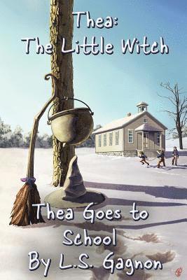 L. S. Gagnon - Thea Goes to School: Thea, The Little Witch, Häftad