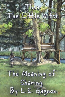 L. S. Gagnon - The Meaning of Sharing: Thea: The Little Witch, Häftad