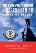 Desenvolvendo Lideres Lean Em Todos Os Niveis: Um Guia Pratico