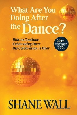 Shane Wall - What Are You Doing After the Dance? 25th Anniversary Revised Edition, Häftad