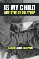Susan Louise Peterson - Is My Child Autistic or Delayed?, Häftad. Tillgänglighet: Lägg i varukorg