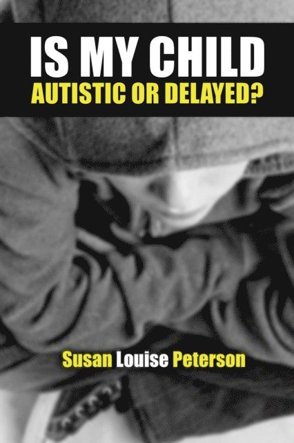 Susan Louise Peterson - Is My Child Autistic or Delayed?, E-bok. Tillgänglighet: Lägg i varukorg