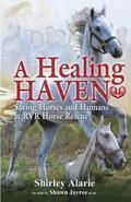 A Healing Haven: Saving Horses and Humans at Rvr Horse Rescue