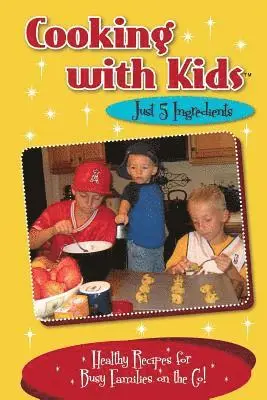 Kelly Lambrakis - Cooking with Kids - Just 5 Ingredients: Healthy Recipes for Busy Families on the Go!, Häftad. Tillgänglighet: Lägg i varukorg