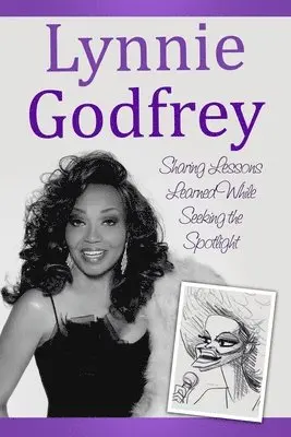 Lynnie Godfrey - Lynnie Godfrey: Sharing Lessons Learned While Seeking the Spotlight, Häftad. Tillgänglighet: Lägg i varukorg