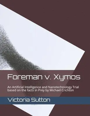 Victoria Sutton - Foreman v. Xymos: A Nanotechnology Trial based the facts in Prey by Michael Crichton, Häftad. Tillgänglighet: Lägg i varukorg