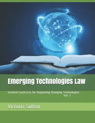 Victoria Sutton - Emerging Technologies Law: Societal Constructs for Regulating Changing Technologies, Häftad. Tillgänglighet: Lägg i varukorg