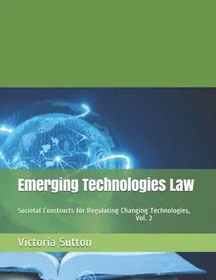 Victoria Sutton - Emerging Technologies Law: Societal Constructs for Regulating Changing Technologies, Vol. 2, Häftad. Tillgänglighet: Lägg i varukorg