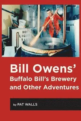 Pat Walls - Bill Owens' Buffalo Bill's Brewery and Other Adventures, Häftad. Tillgänglighet: Lägg i varukorg