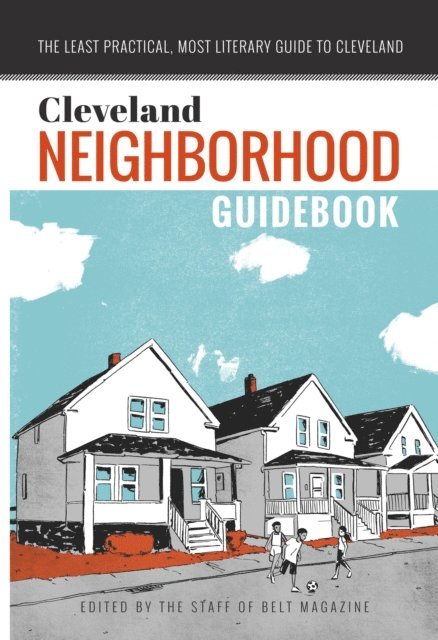 The Staff of Belt Magazine - Cleveland Neighborhood Guidebook, E-bok