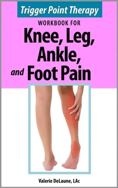Valerie DeLaune - Trigger Point Therapy for Knee, Leg, Ankle, and Foot Pain, E-bok. Tillgänglighet: Lägg i varukorg
