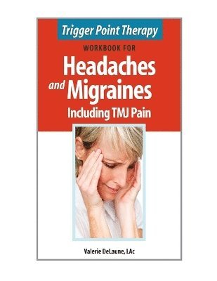 Valerie Delaune - Trigger Point Therapy Workbook for Headaches & Migraines Including TMJ Pain, Häftad. Tillgänglighet: Lägg i varukorg