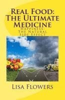 Lisa Flowers - Real Food: The Ultimate Medicine Happiness: The Natural Side Effect, Häftad