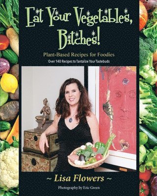 Lisa Flowers - Eat Your Vegetables, Bitches!, Häftad