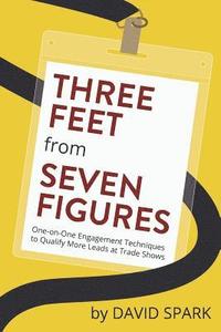 Three Feet from Seven Figures: One-on-One Engagement Techniques to Qualify More Leads at Trade Shows
