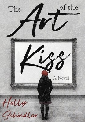 Holly Schindler - Art of the Kiss, Inbunden. Tillgänglighet: Lägg i varukorg