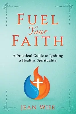 Jean Wise - Fuel Your Faith: A Practical Guide to Igniting a Healthy Spirituality, Häftad. Tillgänglighet: Lägg i varukorg