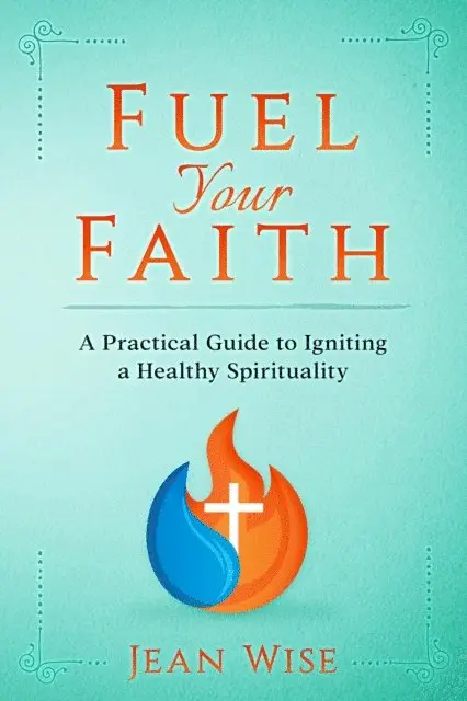 Jean Wise - Fuel Your Faith: A Practical Guide to Igniting a Healthy Spirituality, E-bok. Tillgänglighet: Lägg i varukorg