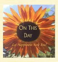 On This Day: Let Happiness Seek You!