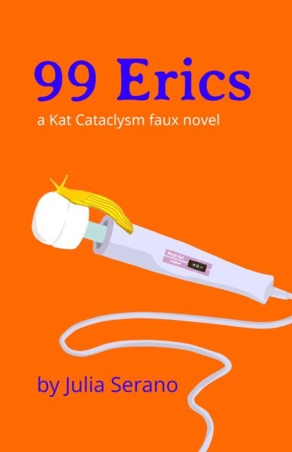 Julia Serano - 99 Erics: A Kat Cataclysm Faux Novel, E-bok