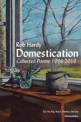 Rob Hardy - Domestication: Collected Poems 1996 - 2016, Häftad