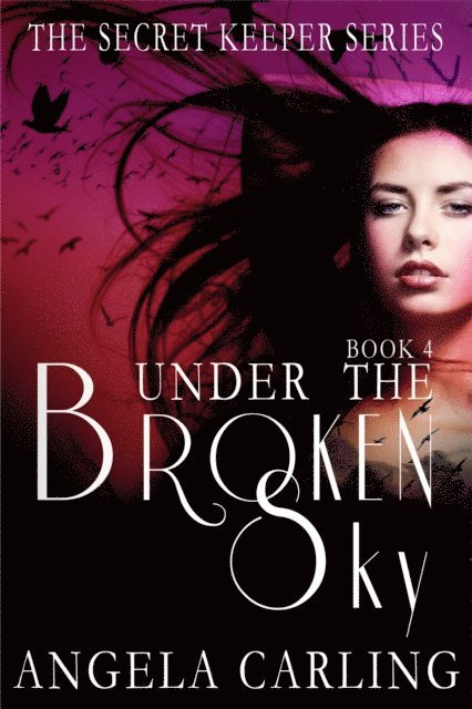 Angela Carling - Under The Broken Sky - The Final Book of the Secret Keeper Series, E-bok