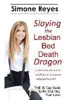 Simone Reyes - Slaying the Lesbian Bed Death Dragon: The 30 Day Guide to Re-Claiming Your Lover, Häftad. Tillgänglighet: Lägg i varukorg